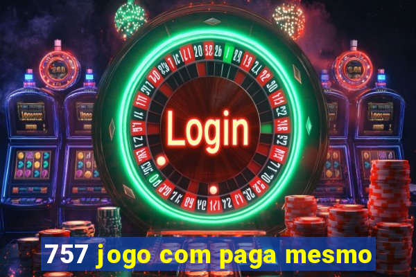 757 jogo com paga mesmo